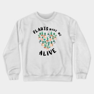 Plant Make Me Feel Alive - Funny plant Lover Quote Crewneck Sweatshirt